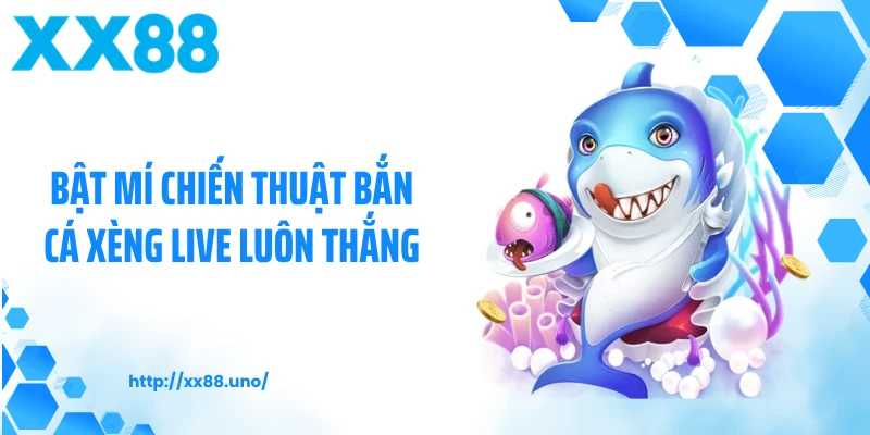 Bật mí chiến thuật bắn cá xèng live luôn thắng