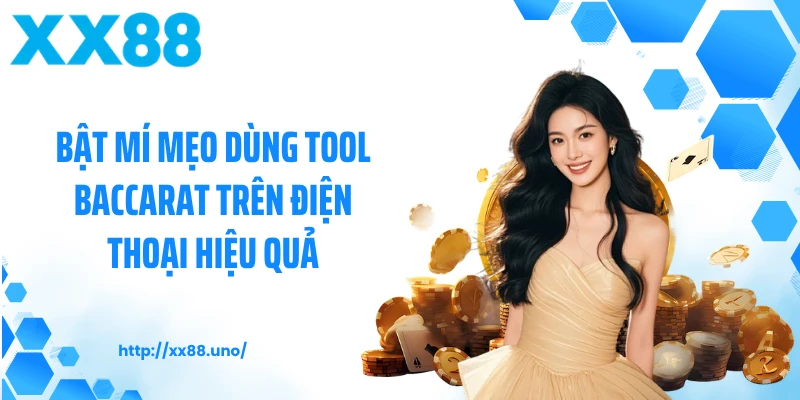 Bật mí mẹo dùng tool baccarat trên điện thoại hiệu quả