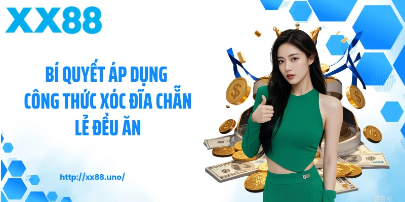 Bí quyết áp dụng công thức xóc đĩa chẵn lẻ đều ăn