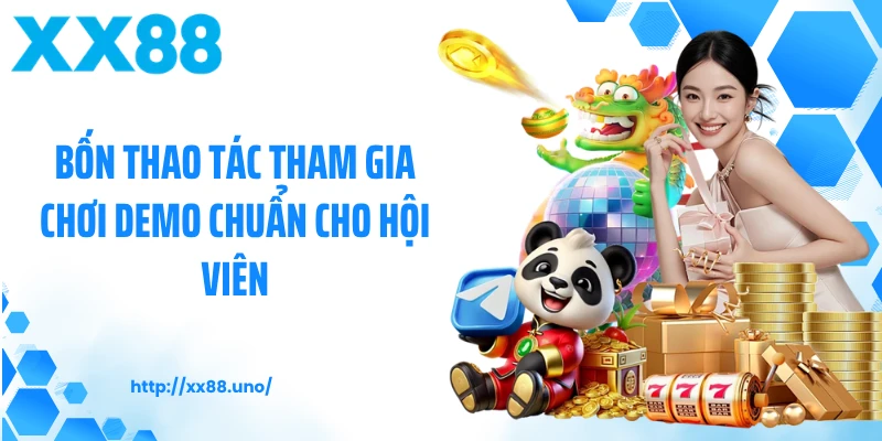 Bốn thao tác tham gia chơi demo chuẩn cho hội viên