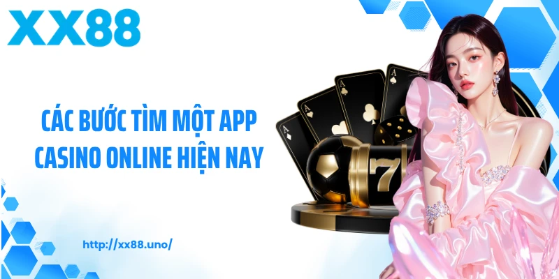 Các bước tìm một app casino online hiện nay