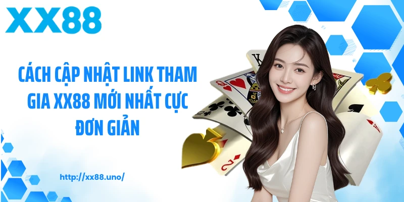 Cách cập nhật link tham gia XX88 mới nhất cực đơn giản