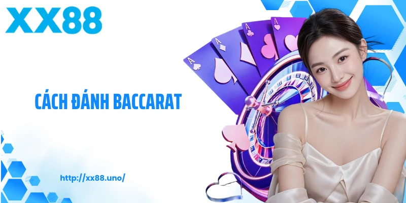 Cách Đánh Baccarat XX88 Và Bí Quyết Cá Cược Thành Công