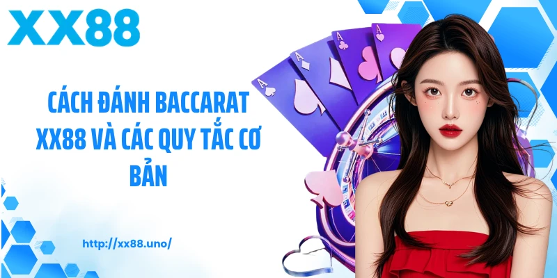 Cách đánh baccarat XX88 và các quy tắc cơ bản