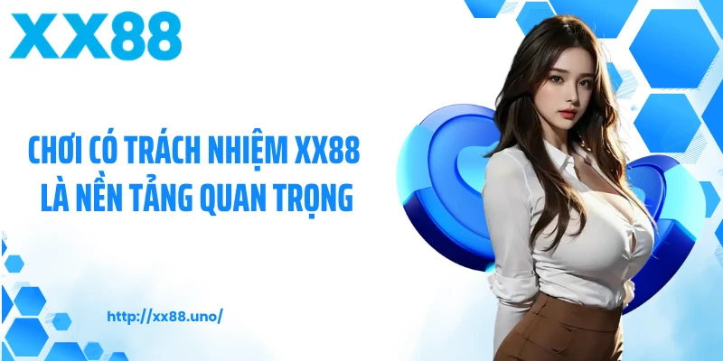 Chơi có trách nhiệm XX88 là nền tảng quan trọng