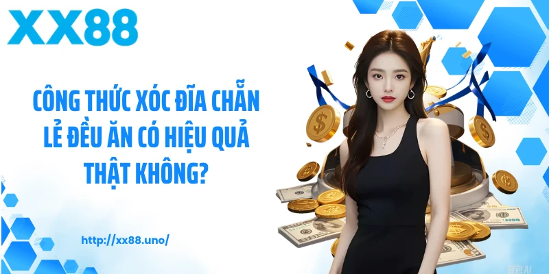 Công thức xóc đĩa chẵn lẻ đều ăn có hiệu quả thật không?