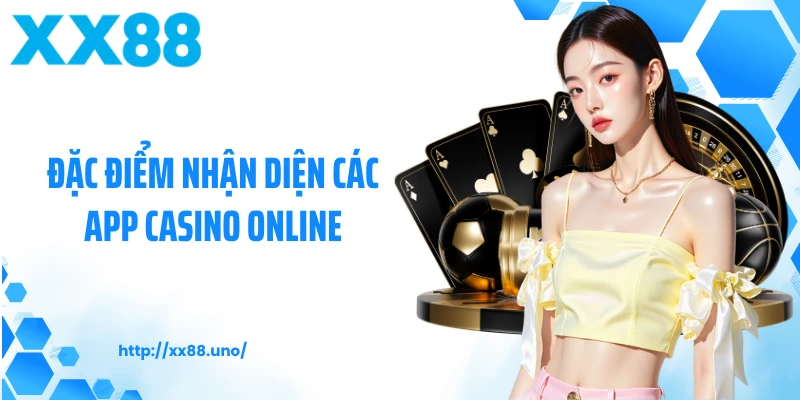 Đặc điểm nhận diện các app casino online