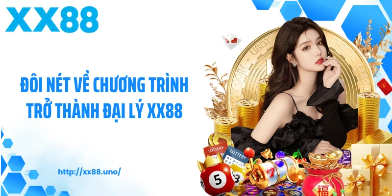 Đôi nét về chương trình trở thành đại lý XX88