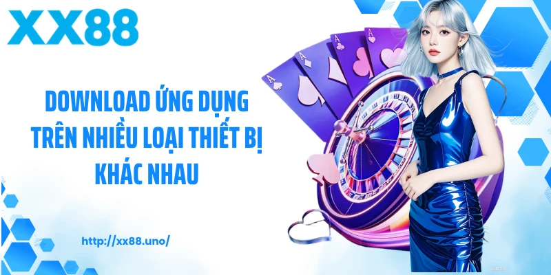 Download ứng dụng trên nhiều loại thiết bị khác nhau