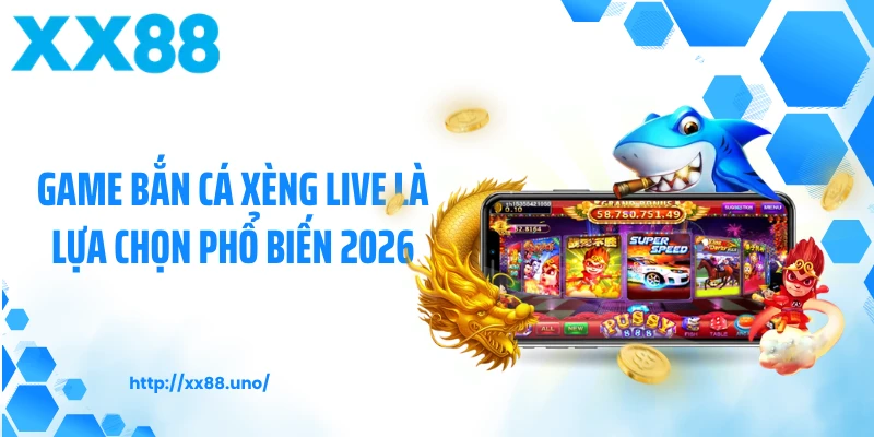 Game bắn cá xèng live là lựa chọn phổ biến 2026