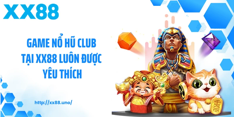 Game nổ hũ club tại XX88 luôn được yêu thích