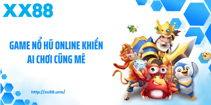 Game nổ hũ online khiến ai chơi cũng mê