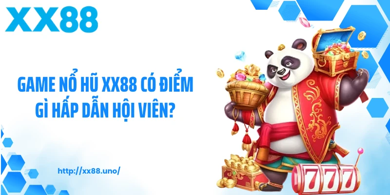 Game nổ hũ XX88 có điểm gì hấp dẫn hội viên?
