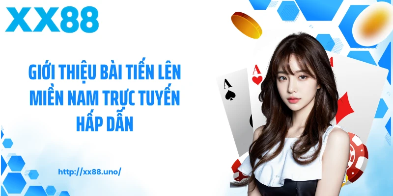 Giới thiệu bài tiến lên miền Nam trực tuyến hấp dẫn