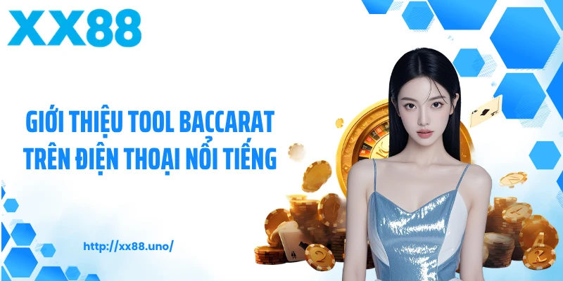 Giới thiệu tool baccarat trên điện thoại nổi tiếng
