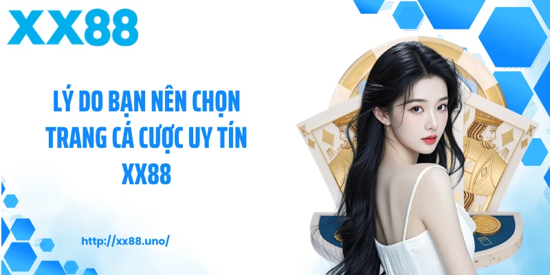 Lý do bạn nên chọn trang cá cược uy tín XX88