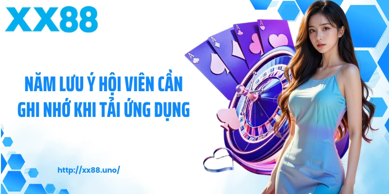 Năm lưu ý hội viên cần ghi nhớ khi tải ứng dụng