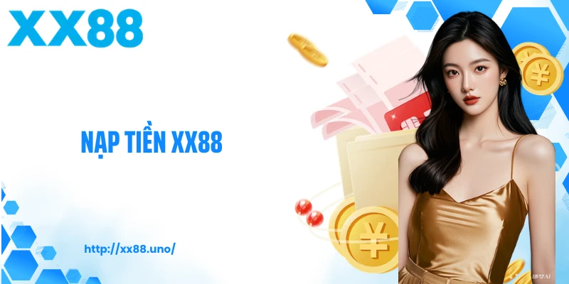 Nạp Tiền XX88: Nhanh Chóng, An Toàn Và Tối Ưu Trải Nghiệm