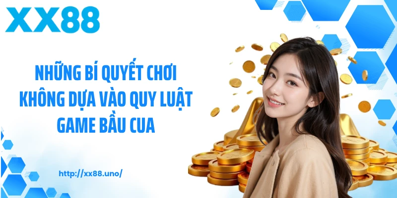 Những bí quyết chơi không dựa vào quy luật game bầu cua
