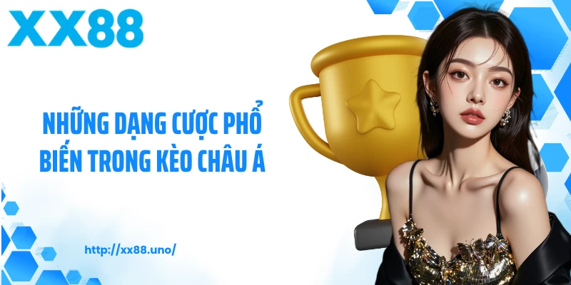 Những dạng cược phổ biến trong kèo châu Á