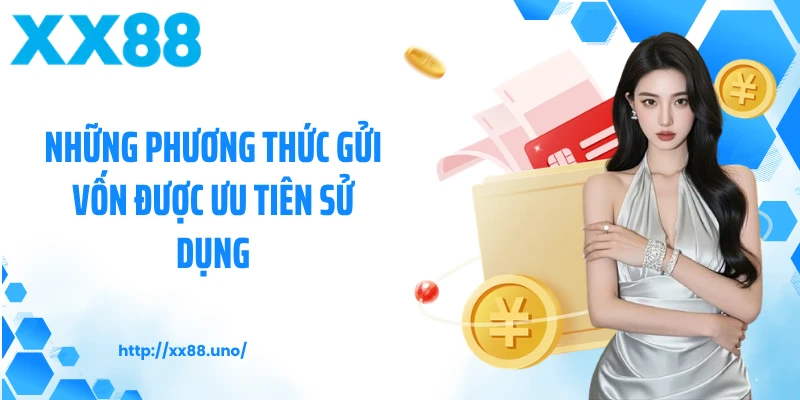 Những phương thức gửi vốn được ưu tiên sử dụng