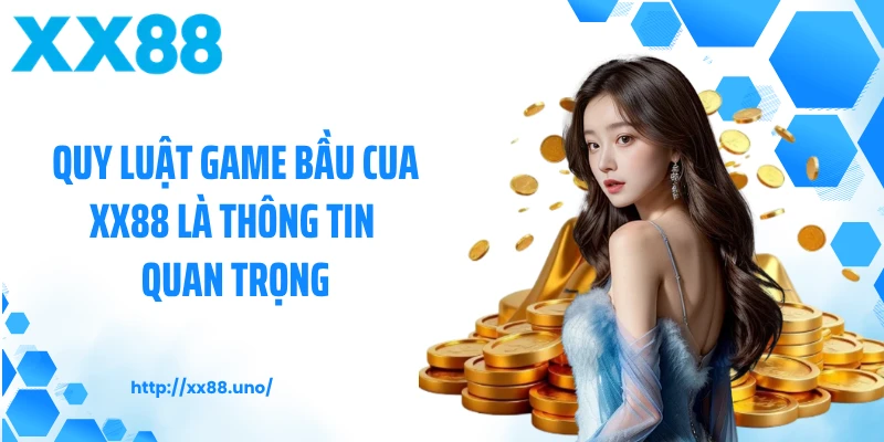 Quy luật game bầu cua XX88 là thông tin quan trọng