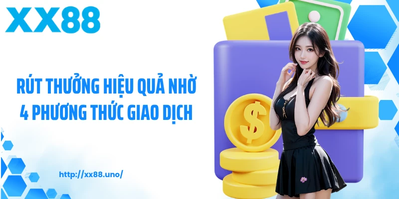 Rút thưởng hiệu quả nhờ 4 phương thức giao dịch
