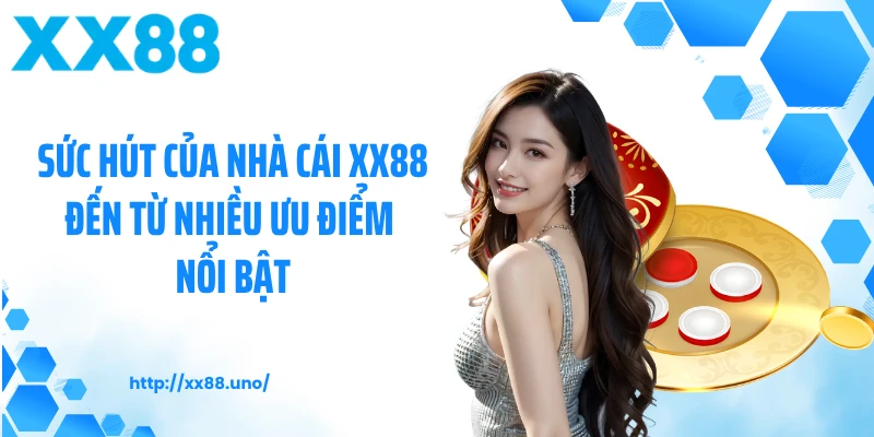 Sức hút của nhà cái XX88 đến từ nhiều ưu điểm nổi bật