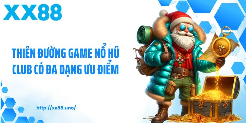 Thiên đường game nổ hũ club có đa dạng ưu điểm