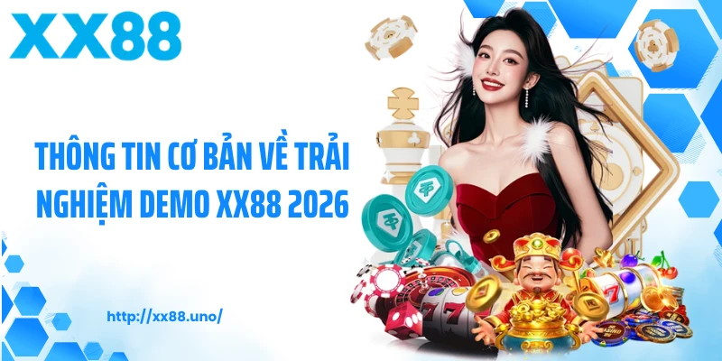 Thông tin cơ bản về trải nghiệm demo XX88 2026