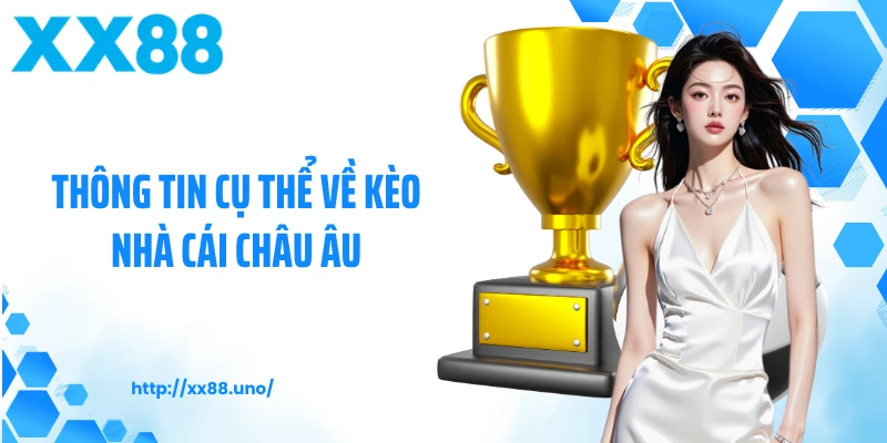 Thông tin cụ thể về kèo nhà cái châu Âu