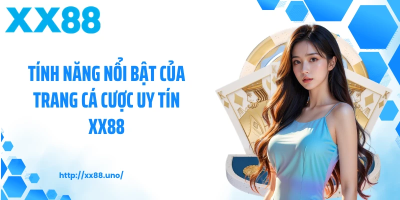 Tính năng nổi bật của trang cá cược uy tín XX88