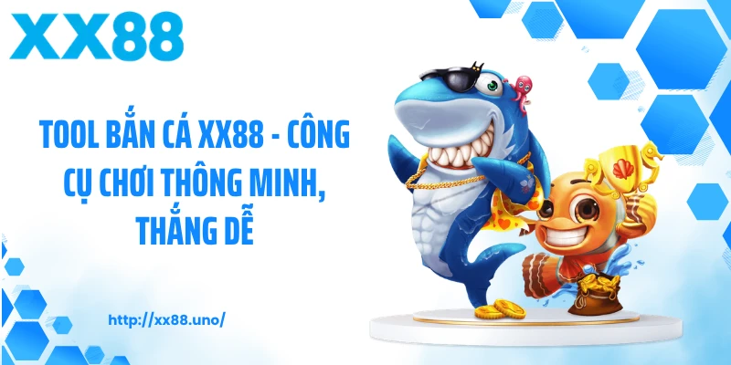 Tool Bắn Cá XX88 - Công Cụ Chơi Thông Minh, Thắng Dễ