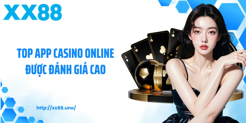 Top app casino online được đánh giá cao