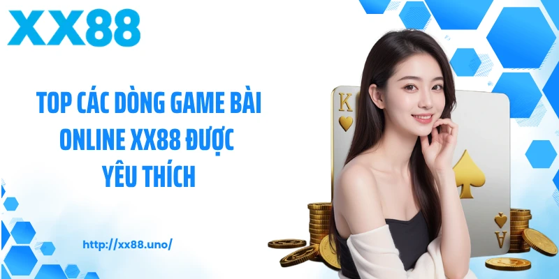 Top các dòng game bài online XX88 được yêu thích