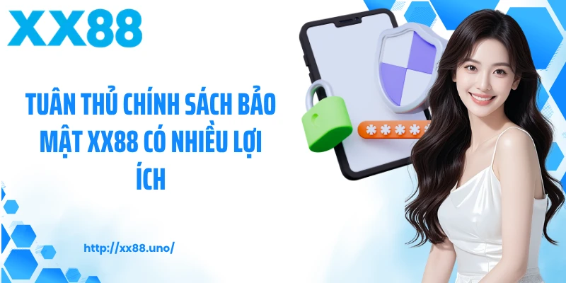 Tuân thủ chính sách bảo mật XX88 có nhiều lợi ích